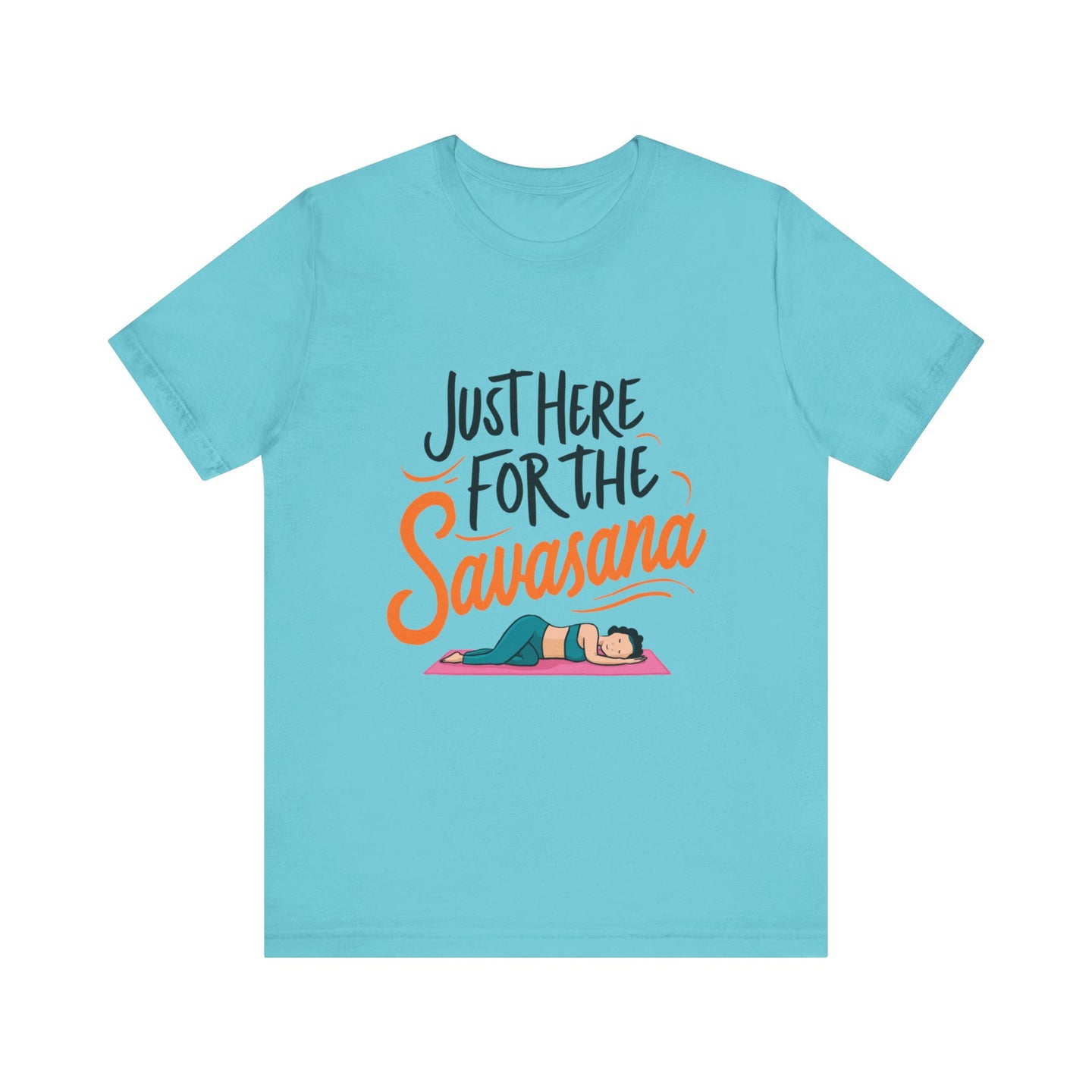 Yoga Tee - Just Here for the Savasana